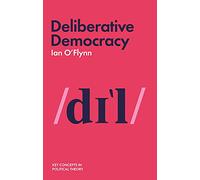 Deliberative Democracy (Key Concepts in Political Theory)