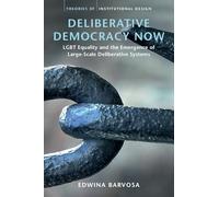 Deliberative Democracy Now: LGBT Equality and the Emergence of Large-Scale Deliberative Systems (Theories of Institutional Design)