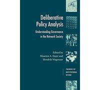 Deliberative Policy Analysis: Understanding Governance in the Network Society (Theories of Institutional Design)