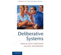 Deliberative Systems: Deliberative Democracy At The Large Scale (Theories of Institutional Design)