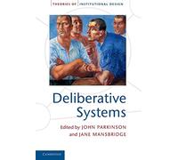 Deliberative Systems: Deliberative Democracy At The Large Scale (Theories of Institutional Design)