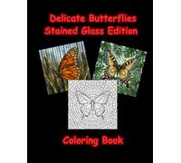 Delicate Butterflies Stained Glass Edition Coloring Book: Relaxing Pages for Adults Featuring Beautiful Butterfly Designs and Floral Patterns for Stress Relief (Stained Glass World)