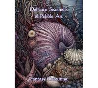 Delicate Seashells & Pebble Art - Fantasy Colouring Book: 45 Grayscale Images of "Delicate Seashells & Pebble Art" for Relation and Stress Relief. (Enchanted Realms - Fantasy Grayscale)