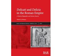 Delicati and Delicia in the Roman Empire: A Study of Epigraphic and Literary Sources (3233)