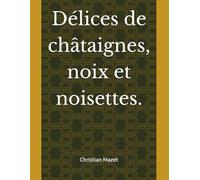 Délices de châtaignes, noix et noisettes.