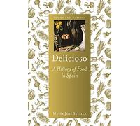 Delicioso: A History of Food in Spain (Foods and Nations)