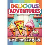 Delicious Adventures Food and Treats Coloring Book For All Ages: 90 Playful Pages of Tasty Treats Yummy Snacks and Sweet Surprises