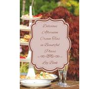 Delicious Afternoon Cream Teas in Beautiful Places Log Book: Record all your afternoon cream teas and special occasions!