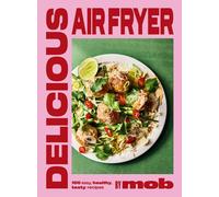 Delicious Air Fryer by Mob: 100 tasty and healthy recipes - Non Fiction - HB