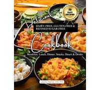 Delicious Dairy-Free, Gluten-Free, & Refined Sugar-Free Cookbook: A Guide to Eating Breakfast, Lunch, Dinner, Deserts, Snacks, and Drinks