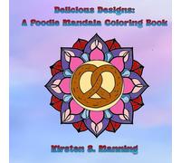 Delicious Designs: A Foodie Mandala Coloring Book: Whimsical Mandalas Inspired by Meals and Munchies (Amusing Mandalas)