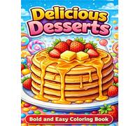 Delicious Desserts Coloring Book: Bold and Easy Dessert Coloring Pages for Kids, Teens and Adults | Cute Cakes, Donuts, Ice Cream, Cupcakes and Sweet Treats for Relaxation and Stress Relief