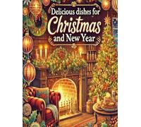 "Delicious dishes for Christmas and New Year!": Where Holiday Traditions Meet Flavor!
