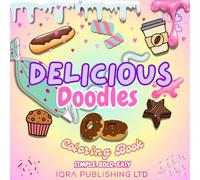 Delicious Doodles Coloring Book: Simple, Bold, and Easy Food Designs - Sweet and Savory Treats for Creative Fun, Perfect for All Ages