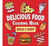 Delicious Food Coloring Book: 50 Fun, Tasty, Original and Variety for Adults, Teens and Kids