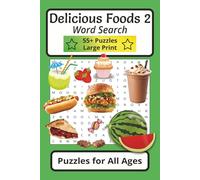 Delicious Foods 2 Word Search Puzzles for All Ages: Large Print Word Searches about Desserts, Main Courses, Snacks and More | 55+ Puzzles | 117 Pages ... Increase Focus and Attention While Having Fun