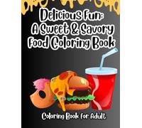 Delicious Fun: A Sweet & Savory Food Coloring Book: A Tasty Journey of Coloring with Cakes, Burgers, Donuts, Pizza & More - For Kids, Teens & Adults
