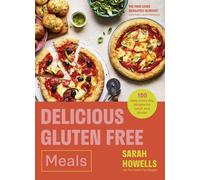 Delicious Gluten Free Meals: 100 easy every day recipes for lunch and dinner