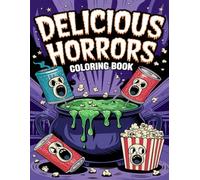 Delicious Horrors Coloring Book: Scary Snacks & Beverages for a Colorfully Spooky Experience