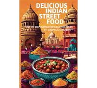 DELICIOUS INDIAN STREET FOOD: A Culinary Journey Through India’s Most Iconic Street Food Recipes