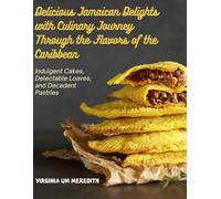 Delicious Jamaican Delights with Culinary Journey Through the Flavors of the Caribbean: Indulgent Cakes, Delectable Loaves, and Decadent Pastries
