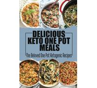 Delicious Keto One Pot Meals: The Beloved One Pot Ketogenic Recipes