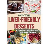 Delicious Liver-Friendly Desserts: A Guide to Wholesome, Guilt-Free Sweets