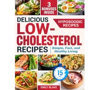Delicious Low-Cholesterol Recipes: Simple, Fast, and Healthy Living