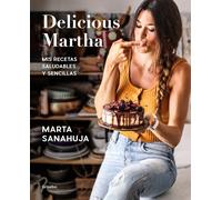 Delicious Martha Spanish Edition Mis recetas saludables y sencillas/ My healt...