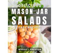 Delicious Mason Jar Salads - Easy Recipes: Creative Mason Jar Salad Ideas for Easy and Delicious Meals