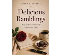 Delicious Ramblings: Bites of Love and Beauty in Prose and Poetry