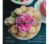 Delicious Rose-Flavored Desserts: A Modern and Fragrant Take on Classic Recipes