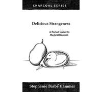 Delicious Strangeness: A Pocket Guide to Magical Realism