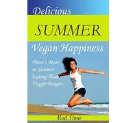 Delicious Summer Vegan Happiness: There’s More to Summer Eating Than Veggie Burgers