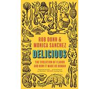 Delicious : The Evolution of Flavor and How It Made Us Human
