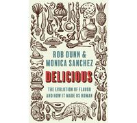 Delicious : The Evolution of Flavor and How It Made Us Human