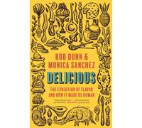 Delicious : The Evolution of Flavor and How It Made Us Human