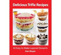 Delicious Trifle Recipes: 42 Easy To Make Layered Desserts: 1 (Delicious Recipes Cookbooks)