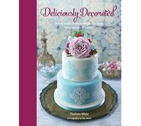 Deliciously Decorated: Over 40 delectable recipes for show-stopping cakes, cupcakes and cookies