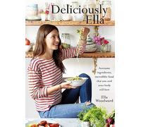 Deliciously Ella: Awesome ingredients, incredible food that you and your body will love