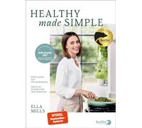 Deliciously Ella - Healthy Made Simple: Köstliches auf Pflanzenbasis - Fertig in 30 Minuten und weniger | 75 brandneue vegane Rezepte