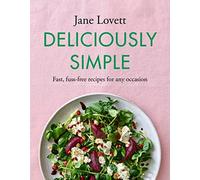 Deliciously Simple: Fast, fuss-free recipes for any occasion