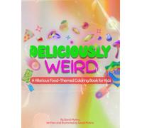 Deliciously Weird: A Coloring Book of Crazy Foods for Kids