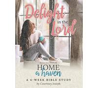 Delight In the Lord: Making Your Home a Haven - A 4 Week Bible Study
