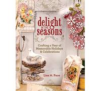 Delight in the Seasons: Crafting a Year of Memorable Holidays and Celebrations