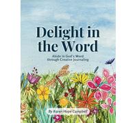 Delight in the Word: Abide in God's Word through Creative Journaling