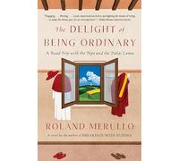Delight of Being Ordinary: A Road Trip with the Pope and the Dalai Lama (Vintage Contemporaries)