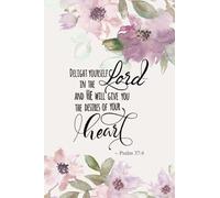 Delight Yourself in the Lord, Psalm 37:4: Lined Journal With Bible Verses and Decorated Pages