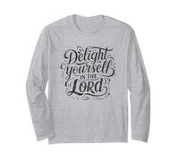 Delight Yourself in The Lord - Psalm 37:4 Long Sleeve T-Shirt