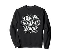 Delight Yourself In The Lord - Psalm 37:4 Sweatshirt